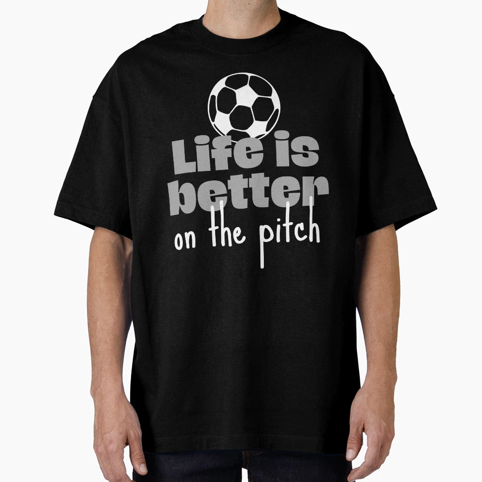 Football Life Is Better Pitch T-Shirt - Fun Novelty Design Men Women - T-Shirt, Sweatshirt, Hoodie