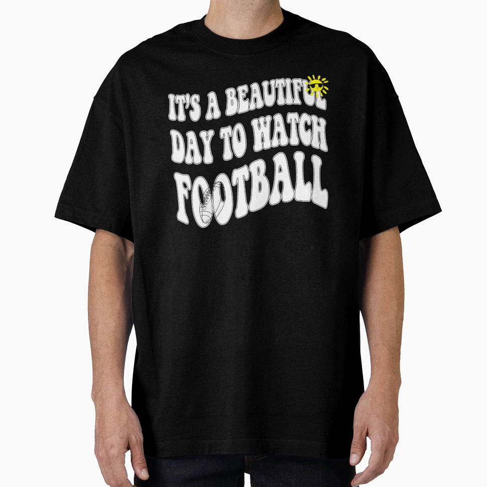 Its Beautiful Day To Watch Football T-Shirt - Novelty Apparel Unisex - T-Shirt, Sweatshirt, Hoodie