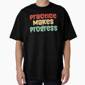 Practice Makes Progress T-Shirt - Graphic Print Men Women - T-Shirt, Sweatshirt, Hoodie