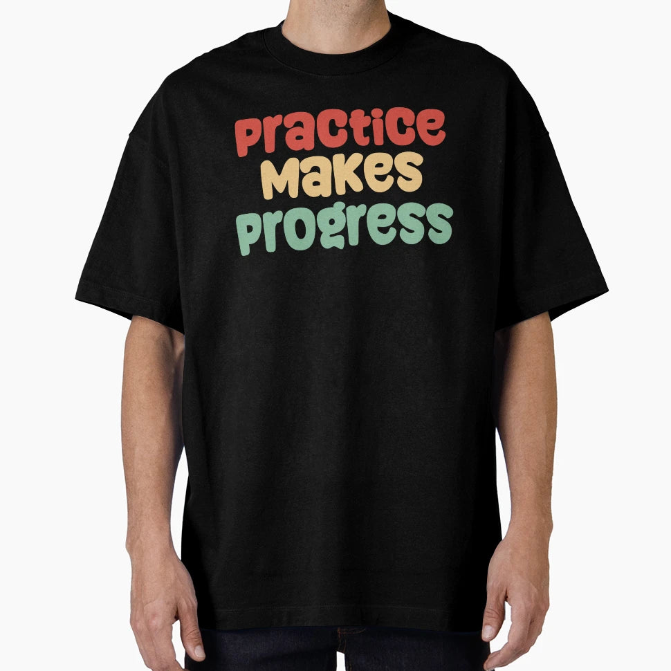 Practice Makes Progress T-Shirt - Graphic Print Men Women - T-Shirt, Sweatshirt, Hoodie