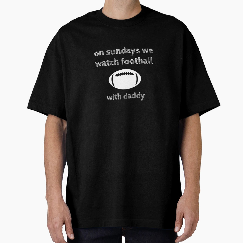 Sundays We Watch Football Daddy T-Shirt - Unique Graphic Men Women - T-Shirt, Sweatshirt, Hoodie