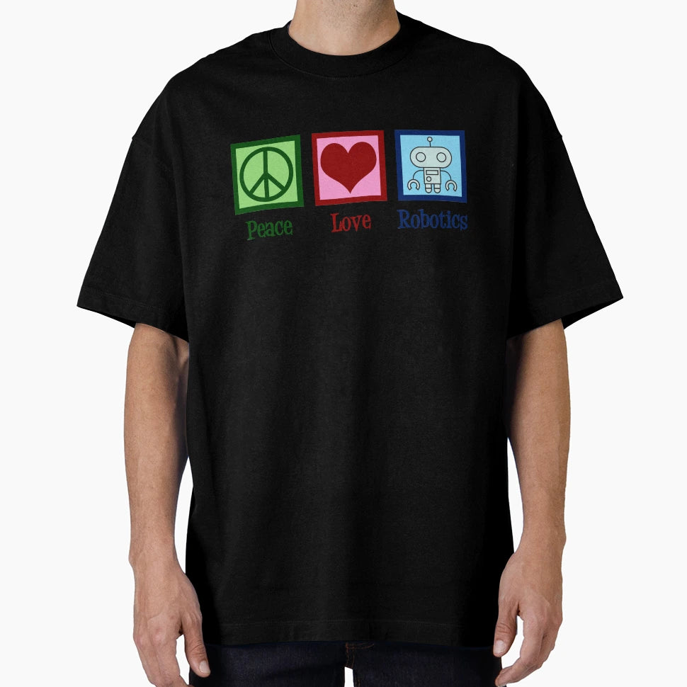 Peace Love Robotics T-Shirt - Casual Everyday Wear Men Women - T-Shirt, Sweatshirt, Hoodie