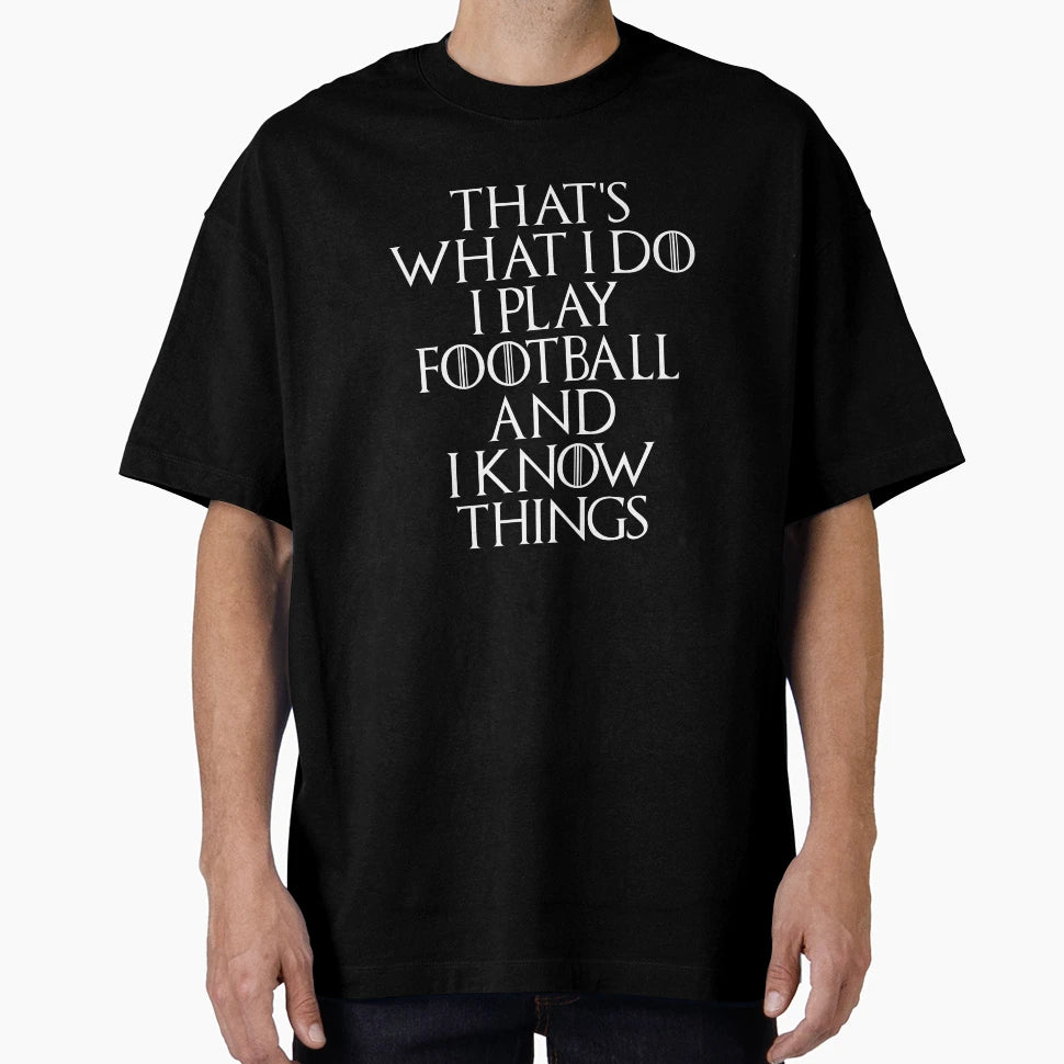 Thats What I Do I Play Football And T-Shirt - Custom Art Print for Adults - T-Shirt, Sweatshirt, Hoodie