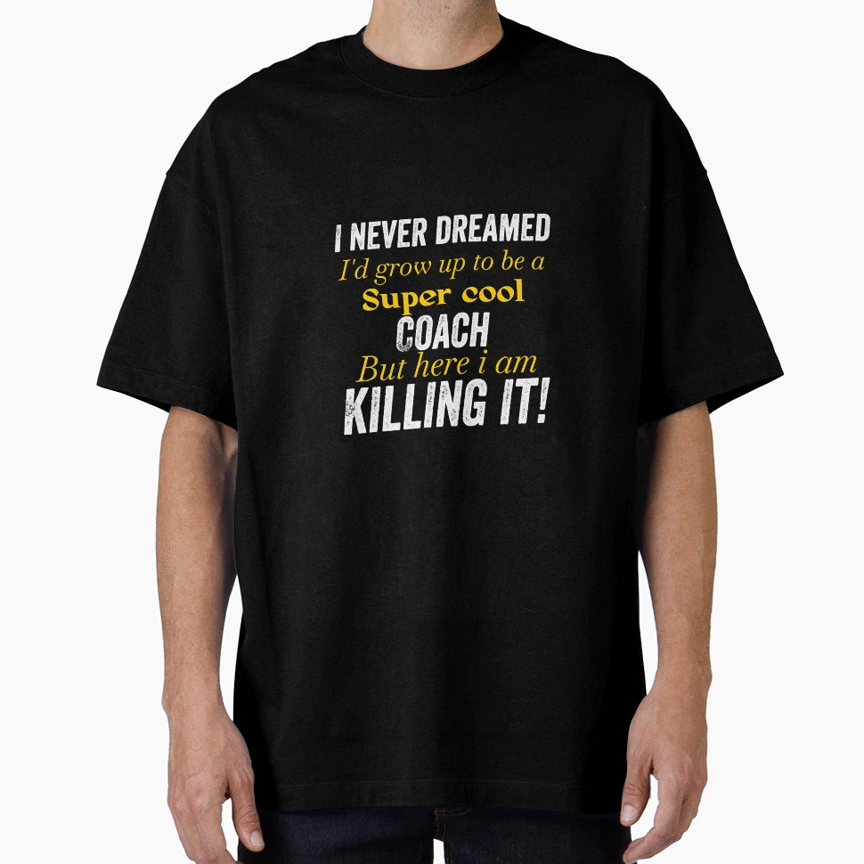 I Never Dreamed Coach Bright T-Shirt - Custom Art Print Men Women - T-Shirt, Sweatshirt, Hoodie