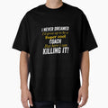 I Never Dreamed Coach Bright T-Shirt - Custom Art Print Men Women - T-Shirt, Sweatshirt, Hoodie