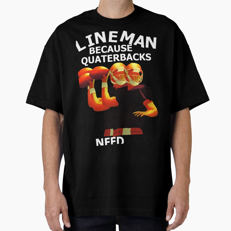 Lineman Because Quartebacks Need T-Shirt - Casual Everyday Wear for Adults - T-Shirt, Sweatshirt, Hoodie