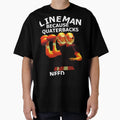 Lineman Because Quartebacks Need T-Shirt - Casual Everyday Wear for Adults - T-Shirt, Sweatshirt, Hoodie