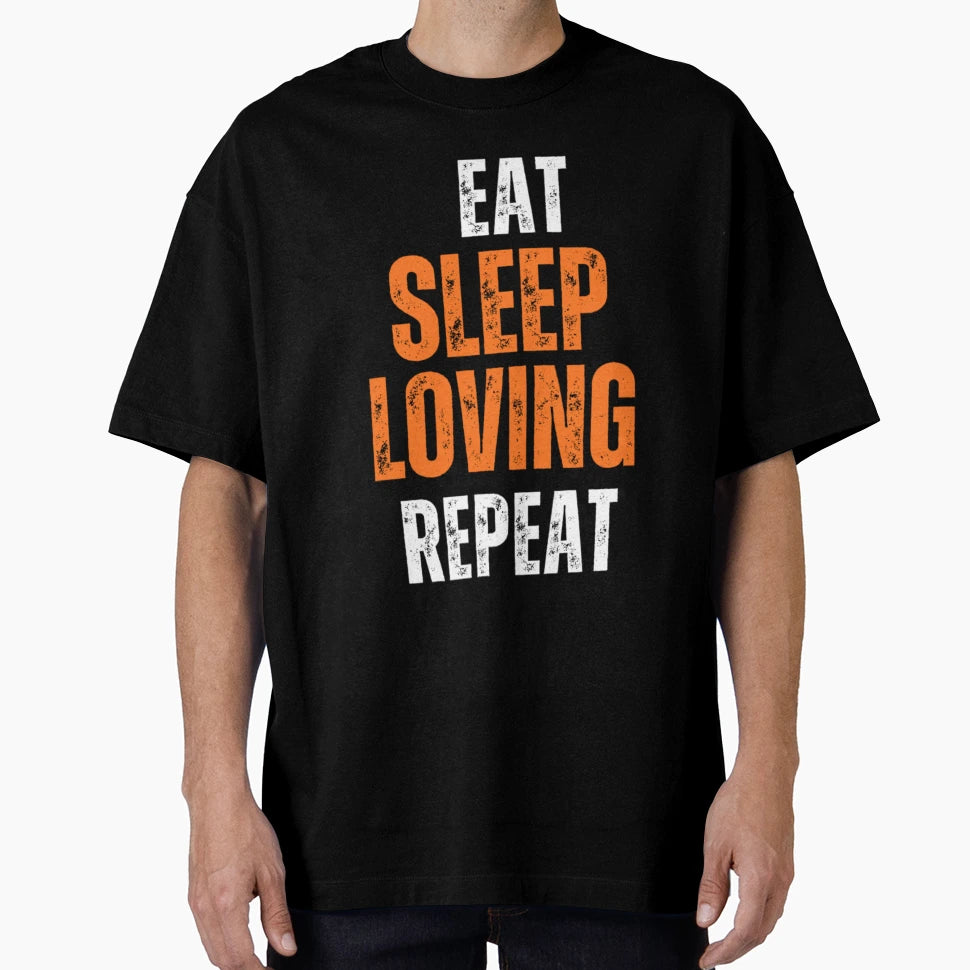 Eat Sleep Love Repeat T-Shirt - Casual Everyday Wear Men Women - T-Shirt, Sweatshirt, Hoodie