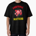 Football Matters Football T-Shirt - Custom Art Print Men Women - T-Shirt, Sweatshirt, Hoodie
