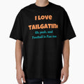 I Love Tailgating T-Shirt - Graphic Print Men Women - T-Shirt, Sweatshirt, Hoodie
