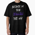 Because Im Coach Thats Why T-Shirt - Minimalist Print Unisex - T-Shirt, Sweatshirt, Hoodie