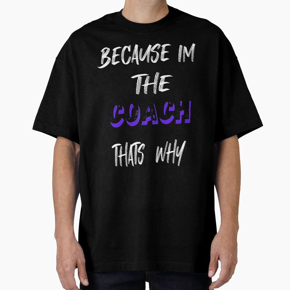 Because Im Coach Thats Why T-Shirt - Minimalist Print Unisex - T-Shirt, Sweatshirt, Hoodie