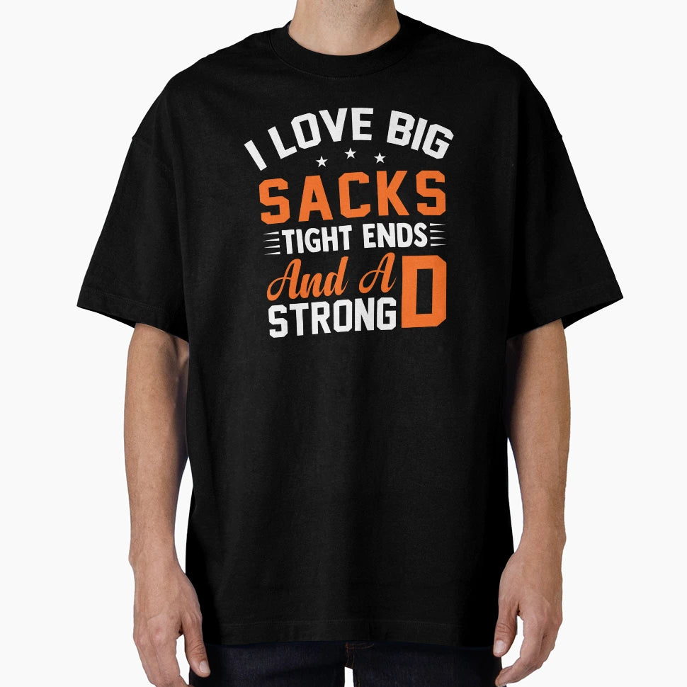 I Love Big Sacks Tight Ends And Strong D T-Shirt - Graphic Print Unisex - T-Shirt, Sweatshirt, Hoodie