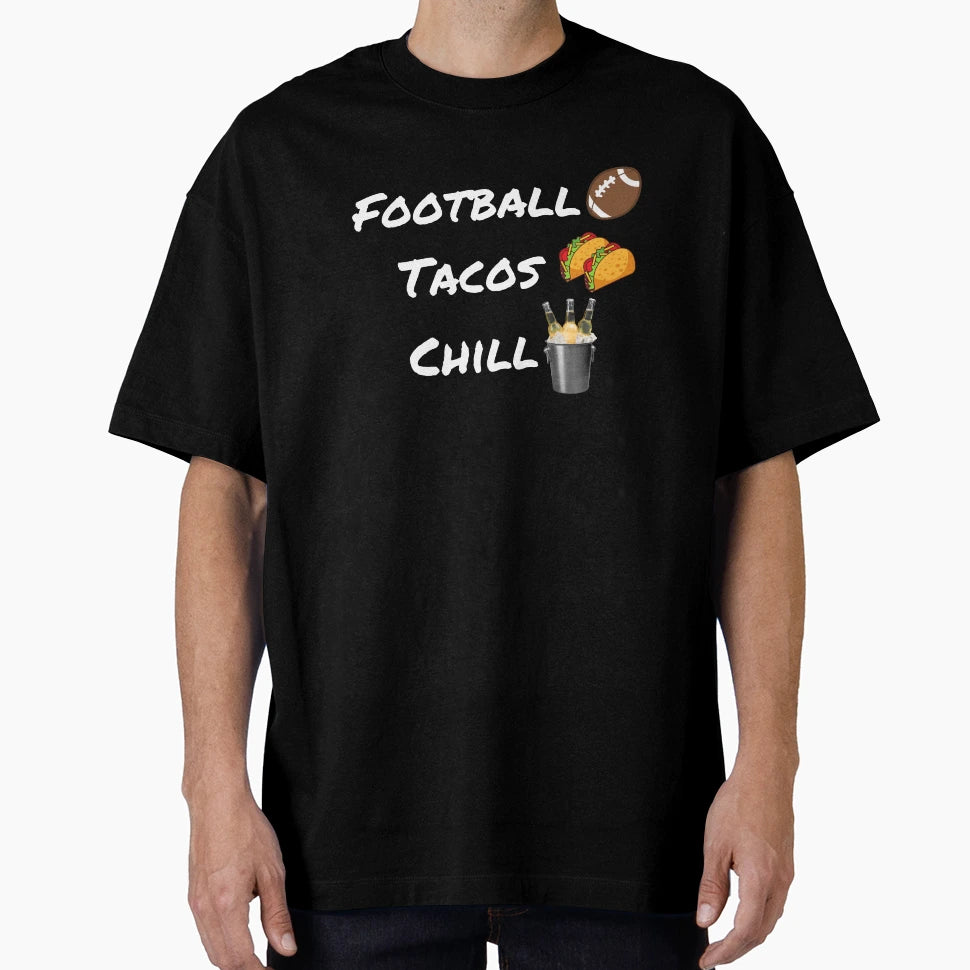 Football Tacos Chill T-Shirt - Streetwear Style for Adults - T-Shirt, Sweatshirt, Hoodie