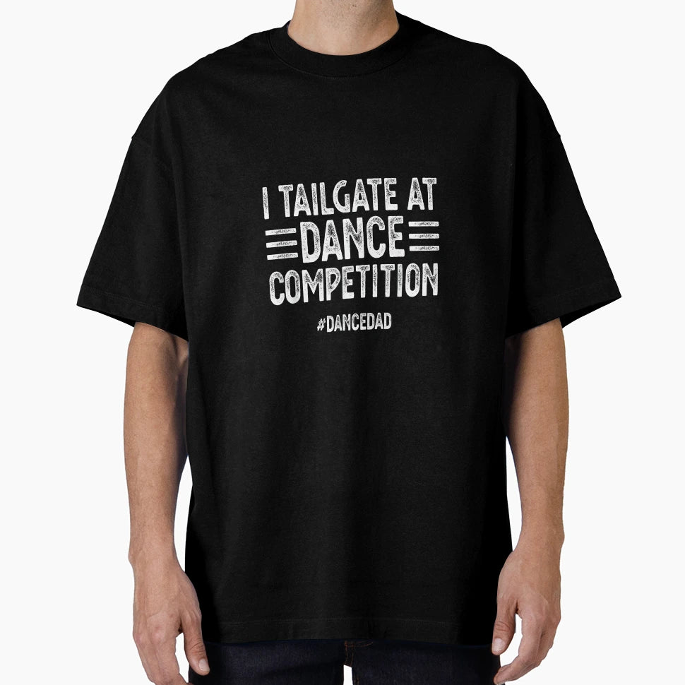 I Tailgate Dance Competitions Dancedad T-Shirt - Aesthetic Graphic Unisex - T-Shirt, Sweatshirt, Hoodie