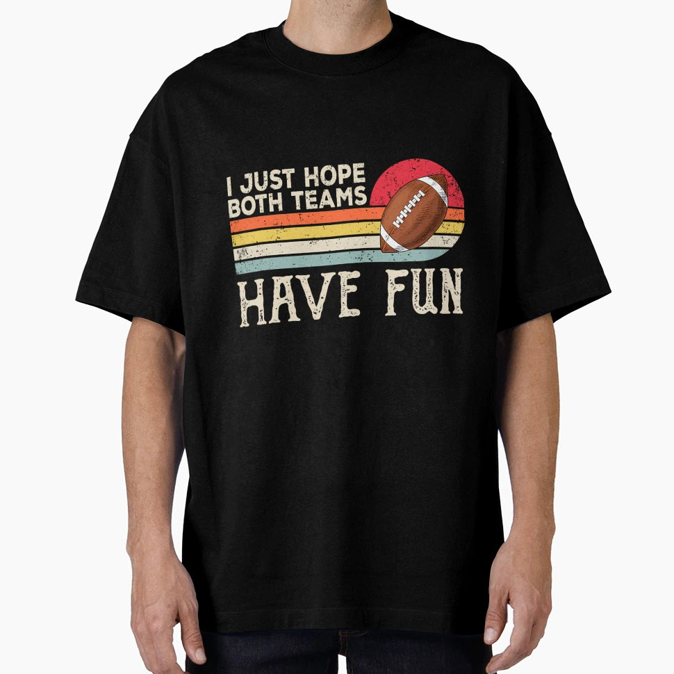 I Just Hope Both Teams Have Fun Or Funny T-Shirt - Trendy Graphic Unisex - T-Shirt, Sweatshirt, Hoodie