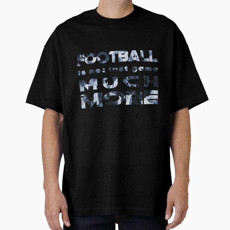 Football Is Not Just Game Much More T-Shirt - Aesthetic Graphic Men Women - T-Shirt, Sweatshirt, Hoodie