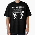 Eat Sleep Futsal Repeat T-Shirt - Minimalist Print Unisex - T-Shirt, Sweatshirt, Hoodie