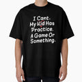 Womens I Cant My Has Practice Game Or T-Shirt - Trendy Graphic Unisex - T-Shirt, Sweatshirt, Hoodie