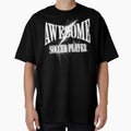Awesome Soccer Player T-Shirt - Novelty Apparel Unisex - T-Shirt, Sweatshirt, Hoodie
