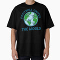 Football Unites World T-Shirt - Novelty Apparel for Adults - T-Shirt, Sweatshirt, Hoodie