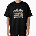Sundays Are Jesus And New Orleans T-Shirt - Streetwear Style Men Women - T-Shirt, Sweatshirt, Hoodie