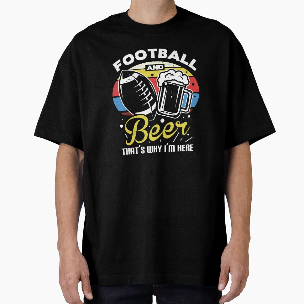 Football And Beer Thats Why Im Here Gift T-Shirt - Trendy Graphic Unisex - T-Shirt, Sweatshirt, Hoodie