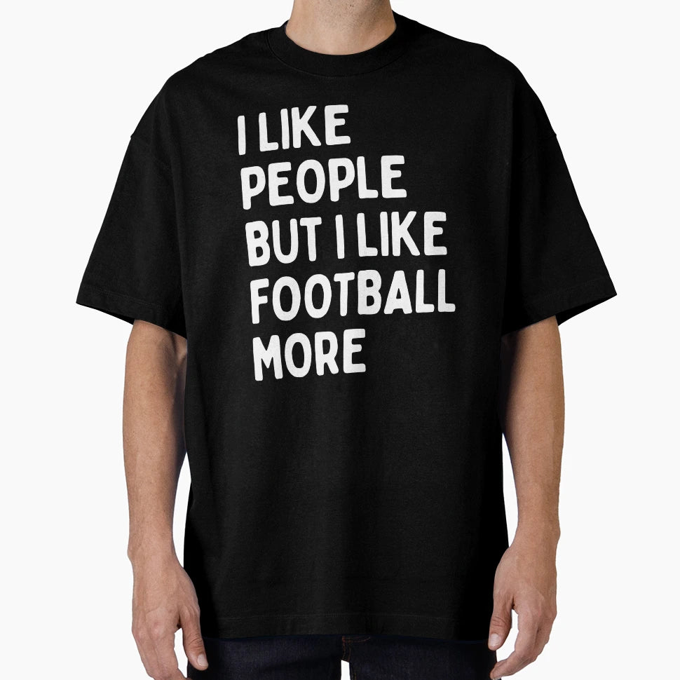I Like People But I Like Football More T-Shirt - Custom Art Print Unisex - T-Shirt, Sweatshirt, Hoodie