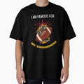 I Am Famous My Touchdowns Funny Football T-Shirt - Graphic Print Men Women - T-Shirt, Sweatshirt, Hoodie