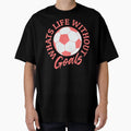 Whats Life Without Goals Womens T-Shirt - Custom Art Print Men Women - T-Shirt, Sweatshirt, Hoodie