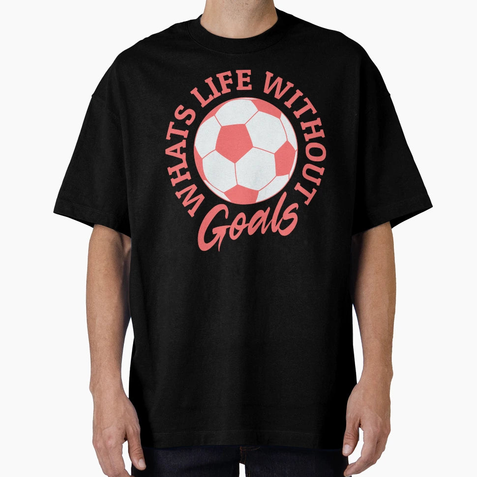 Whats Life Without Goals Womens T-Shirt - Custom Art Print Men Women - T-Shirt, Sweatshirt, Hoodie