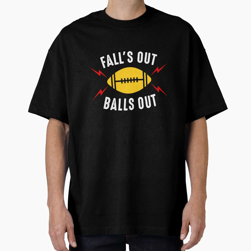 Falls Out Balls Out Football T-Shirt - Graphic Print Men Women - T-Shirt, Sweatshirt, Hoodie