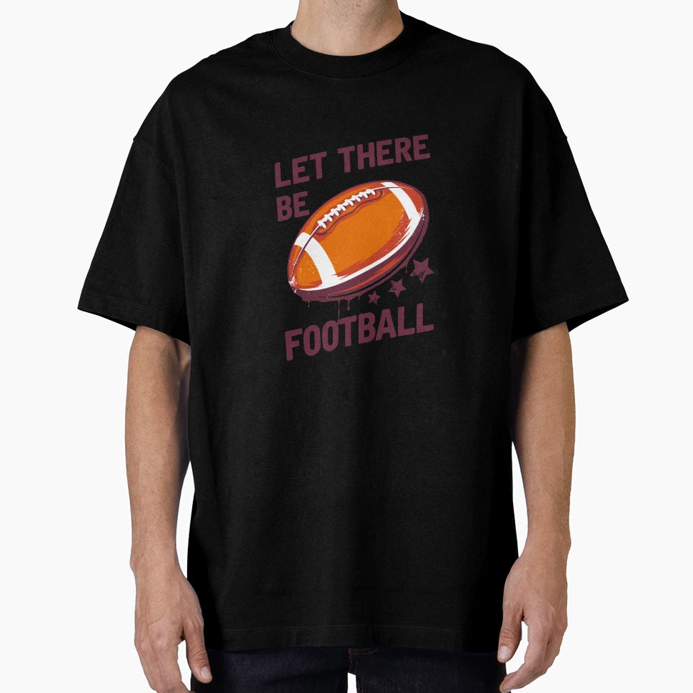 Let There Be Football T-Shirt - Minimalist Print Unisex - T-Shirt, Sweatshirt, Hoodie