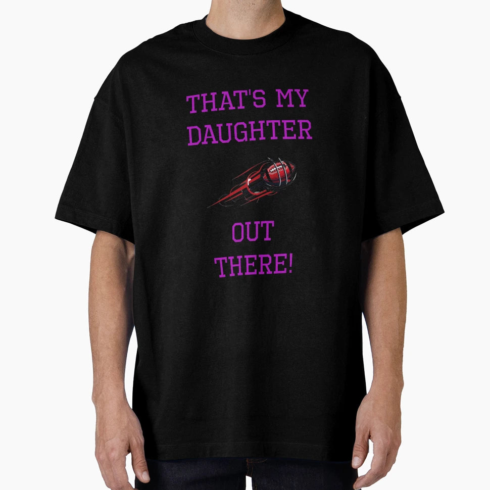 Thats My Daughter Football T-Shirt - Unique Graphic Unisex - T-Shirt, Sweatshirt, Hoodie