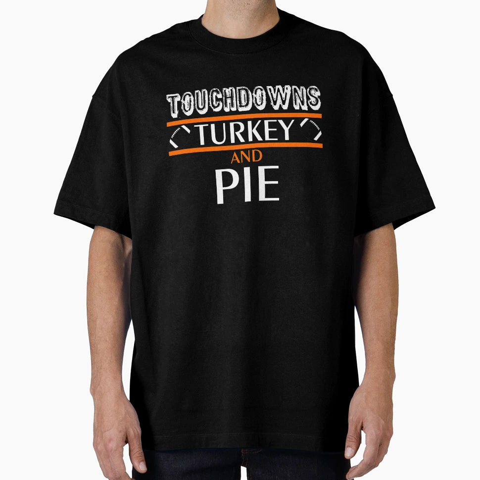 Touchdowns Turkey And Pie Funny T-Shirt - Graphic Print Unisex - T-Shirt, Sweatshirt, Hoodie
