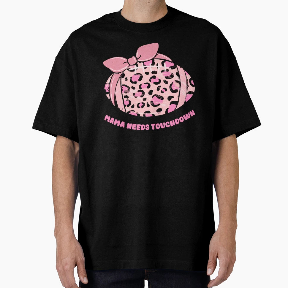 Mama Needs Touchdown Football Mom T-Shirt - Trendy Graphic Unisex - T-Shirt, Sweatshirt, Hoodie