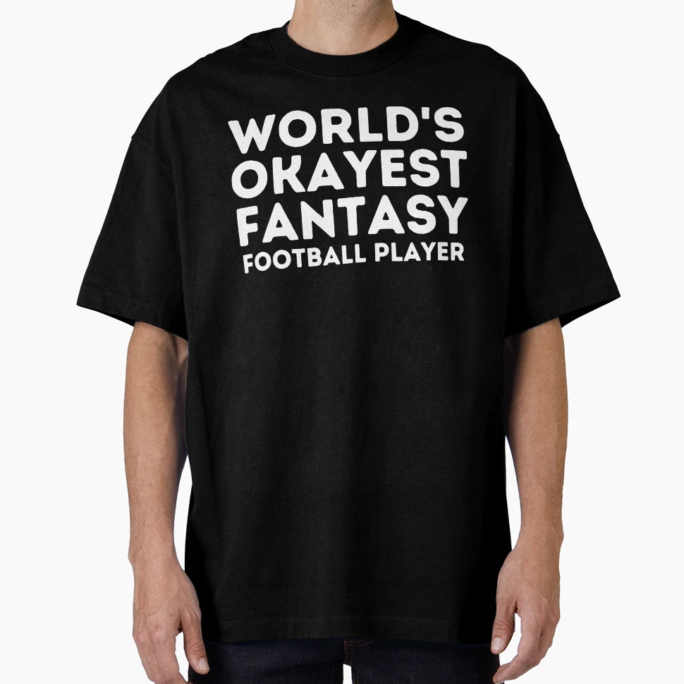 Worlds Okayest Fantasy Football T-Shirt - Custom Art Print Men Women - T-Shirt, Sweatshirt, Hoodie