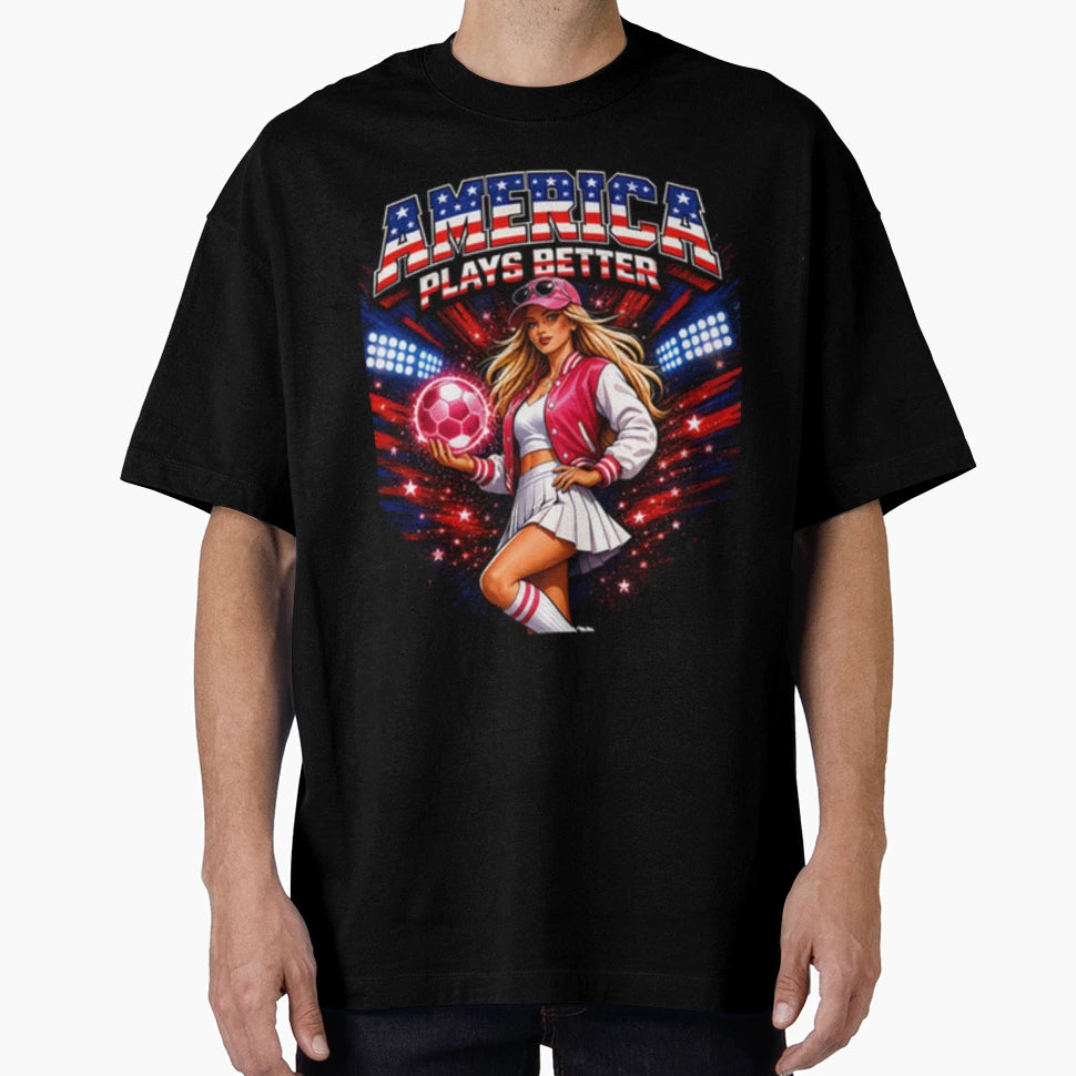 America Plays Better Soccer Patriotic T-Shirt - Novelty Apparel Men Women - T-Shirt, Sweatshirt, Hoodie