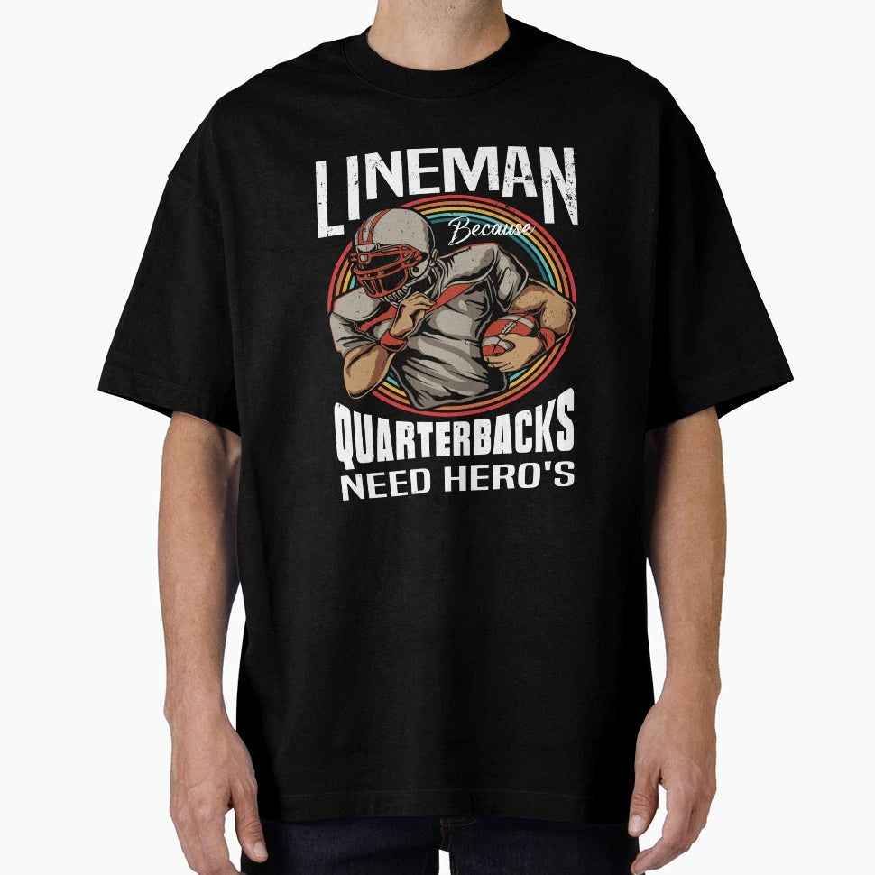Lineman Because Quarterbacks Need T-Shirt - Casual Everyday Wear Men Women - T-Shirt, Sweatshirt, Hoodie