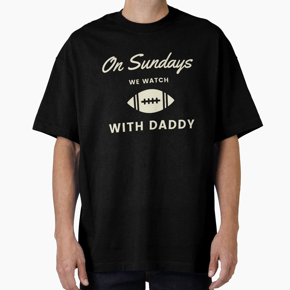Sundays We Watch Football Daddy T-Shirt - Fun Novelty Design for Adults - T-Shirt, Sweatshirt, Hoodie