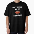 Dont Bother Me Gameday T-Shirt - Graphic Print for Adults - T-Shirt, Sweatshirt, Hoodie