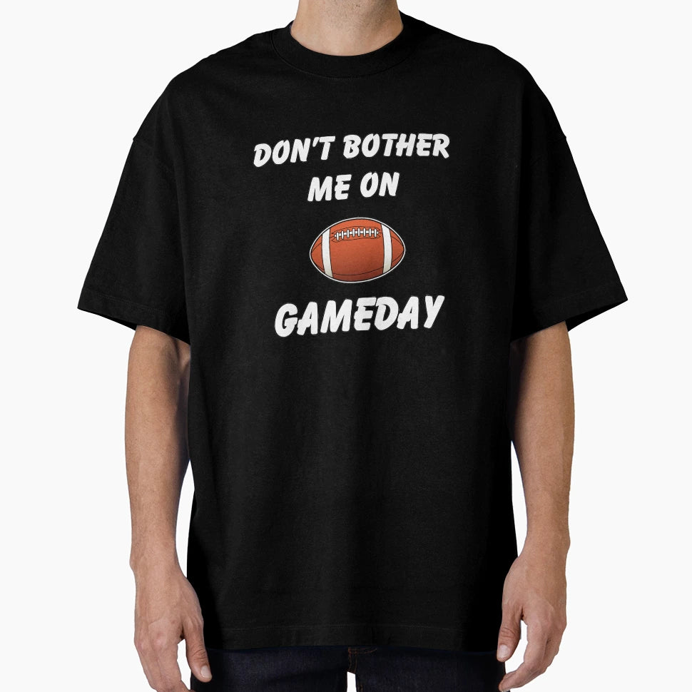 Dont Bother Me Gameday T-Shirt - Graphic Print for Adults - T-Shirt, Sweatshirt, Hoodie