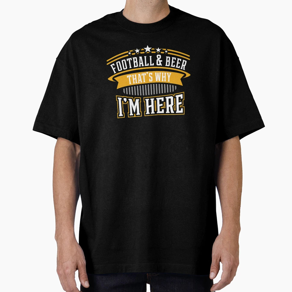 Football And Beer Thats Why Im T-Shirt - Casual Everyday Wear Men Women - T-Shirt, Sweatshirt, Hoodie