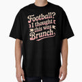 Football I Thought It Was Brunch T-Shirt - Trendy Graphic Men Women - T-Shirt, Sweatshirt, Hoodie