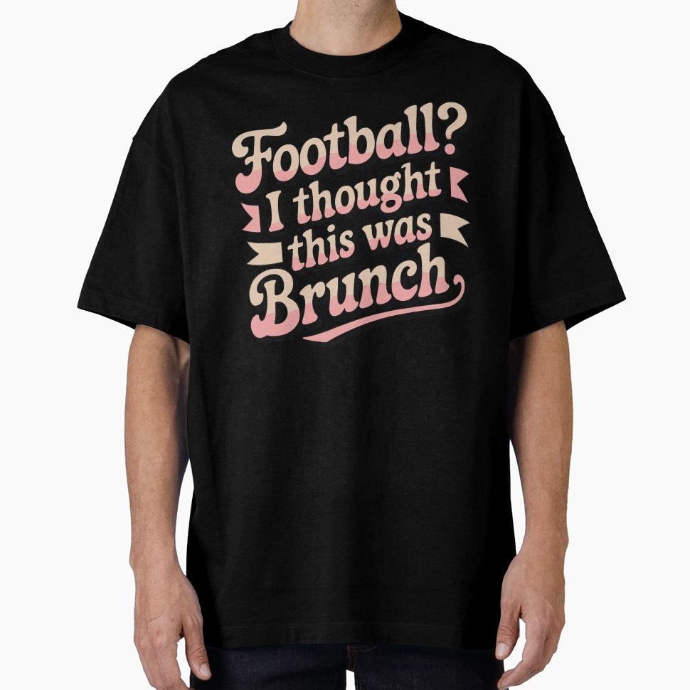 Football I Thought It Was Brunch T-Shirt - Trendy Graphic Men Women - T-Shirt, Sweatshirt, Hoodie