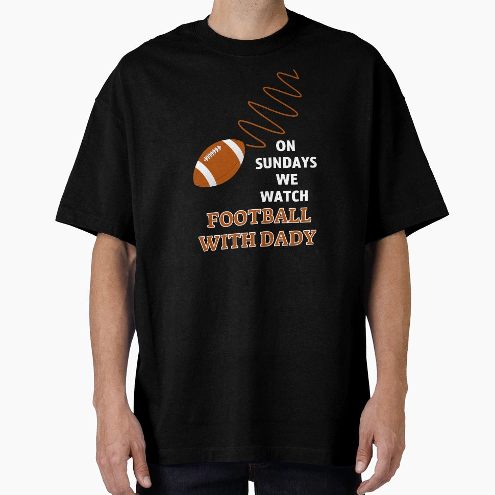 Sundays We Watch Football Daddy T-Shirt - Novelty Apparel Unisex - T-Shirt, Sweatshirt, Hoodie
