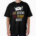 Life Begins Friday T-Shirt - Unique Graphic Unisex - T-Shirt, Sweatshirt, Hoodie