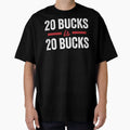 20 Bucks Is 20 Bucks T-Shirt - Unique Graphic Men Women - T-Shirt, Sweatshirt, Hoodie