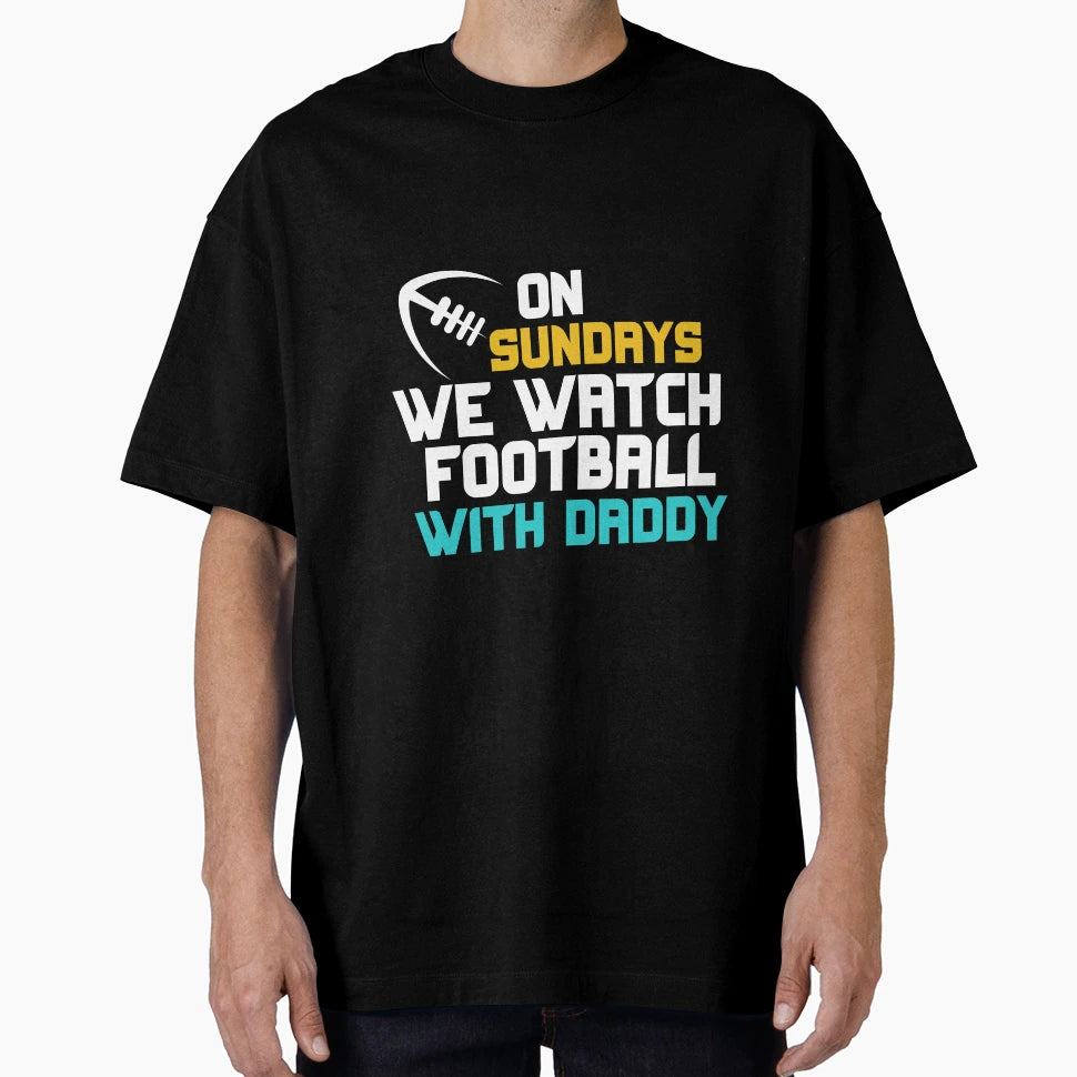 Sundays We Watch Football Daddy T-Shirt - Novelty Apparel Men Women - T-Shirt, Sweatshirt, Hoodie