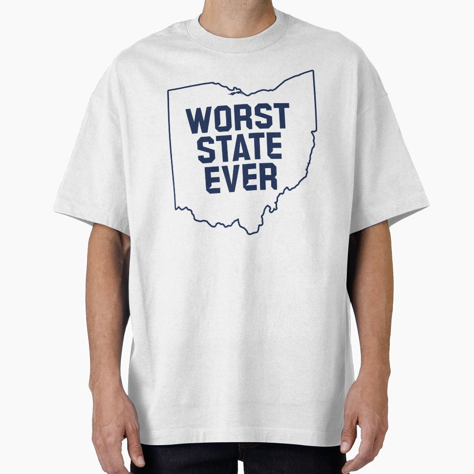 Worst State Ever Ohio T-Shirt - Casual Everyday Wear Men Women - T-Shirt, Sweatshirt, Hoodie